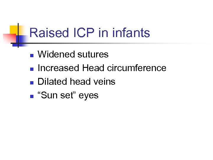 Raised ICP in infants n n Widened sutures Increased Head circumference Dilated head veins