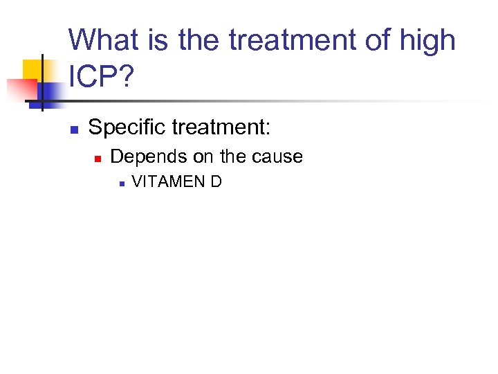 What is the treatment of high ICP? n Specific treatment: n Depends on the