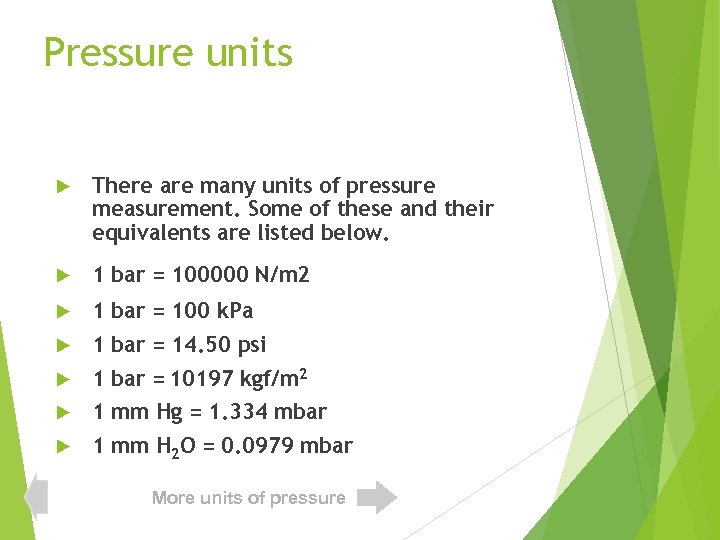 Pressure units There are many units of pressure measurement. Some of these and their
