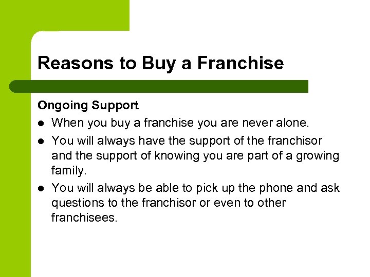 Reasons to Buy a Franchise Ongoing Support l When you buy a franchise you