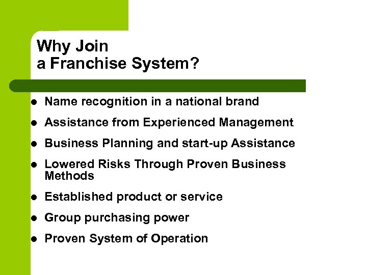 Why Join a Franchise System? l Name recognition in a national brand l Assistance