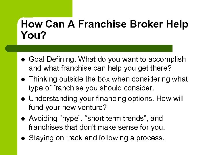 How Can A Franchise Broker Help You? l l l Goal Defining. What do