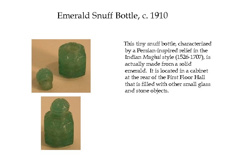 Emerald Snuff Bottle, c. 1910 This tiny snuff bottle, characterized by a Persian-inspired relief
