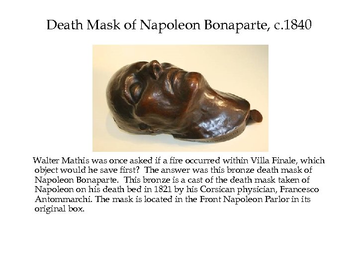 Death Mask of Napoleon Bonaparte, c. 1840 Walter Mathis was once asked if a