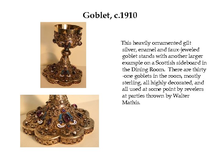 Goblet, c. 1910 This heavily ornamented gilt silver, enamel and faux-jeweled goblet stands with