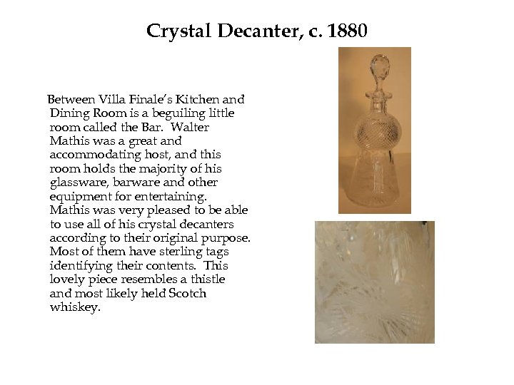 Crystal Decanter, c. 1880 Between Villa Finale’s Kitchen and Dining Room is a beguiling