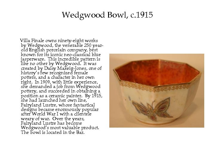 Wedgwood Bowl, c. 1915 Villa Finale owns ninety-eight works by Wedgwood, the venerable 250