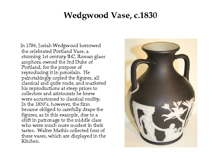 Wedgwood Vase, c. 1830 In 1786, Josiah Wedgwood borrowed the celebrated Portland Vase, a