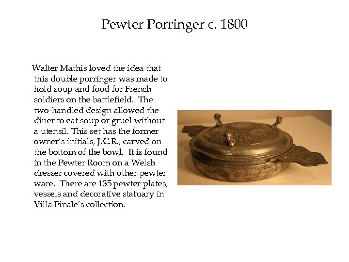 Pewter Porringer c. 1800 Walter Mathis loved the idea that this double porringer was