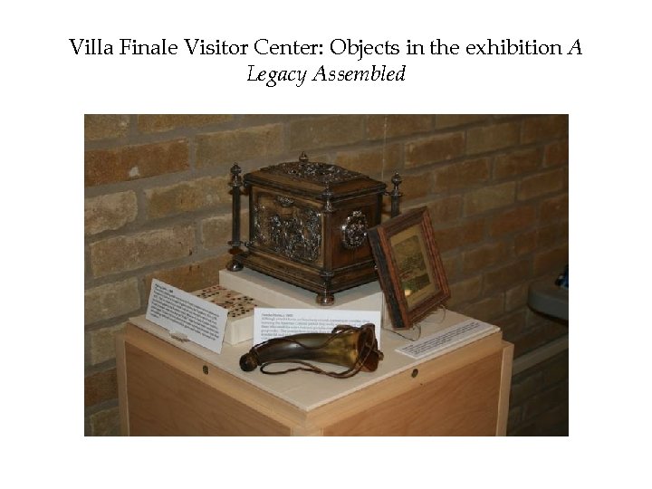 Villa Finale Visitor Center: Objects in the exhibition A Legacy Assembled 