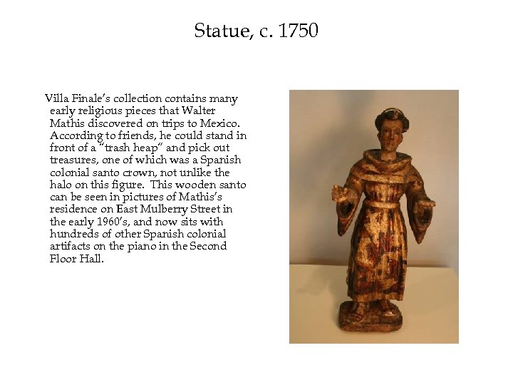 Statue, c. 1750 Villa Finale’s collection contains many early religious pieces that Walter Mathis