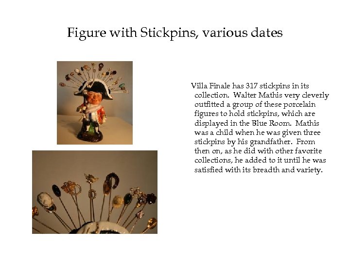 Figure with Stickpins, various dates Villa Finale has 317 stickpins in its collection. Walter