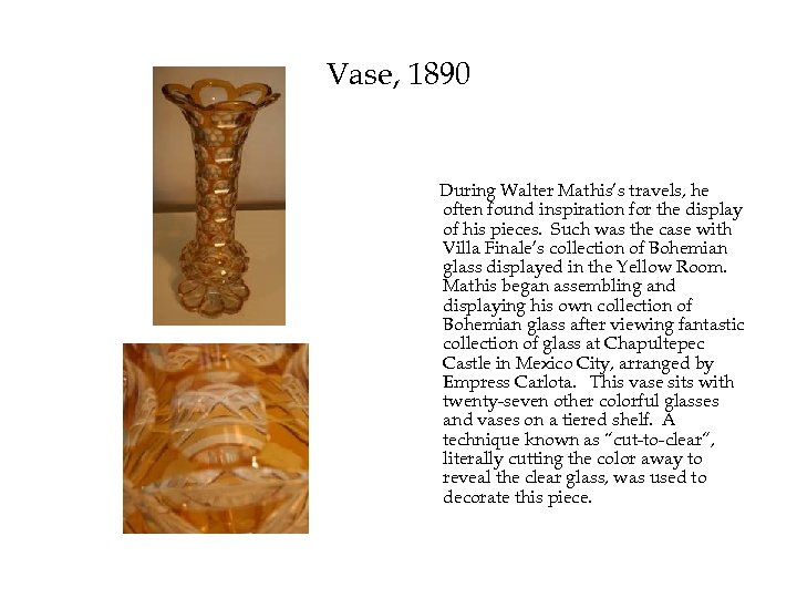 Vase, 1890 During Walter Mathis’s travels, he often found inspiration for the display of