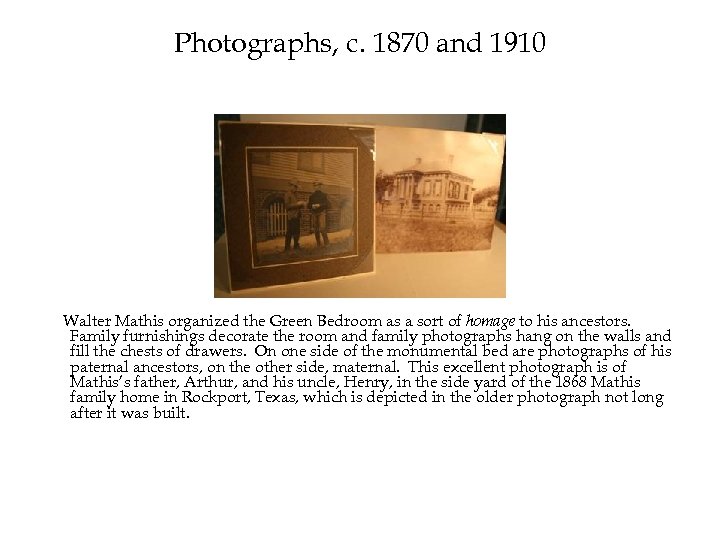 Photographs, c. 1870 and 1910 Walter Mathis organized the Green Bedroom as a sort