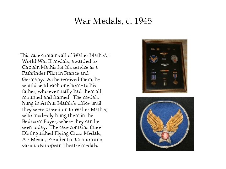 War Medals, c. 1945 This case contains all of Walter Mathis’s World War II