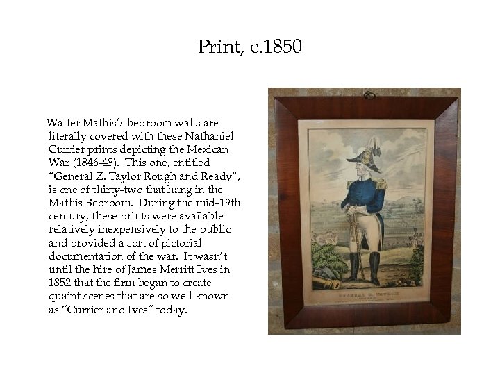 Print, c. 1850 Walter Mathis’s bedroom walls are literally covered with these Nathaniel Currier