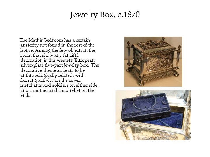 Jewelry Box, c. 1870 The Mathis Bedroom has a certain austerity not found in