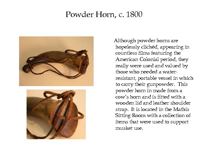 Powder Horn, c. 1800 Although powder horns are hopelessly clichéd, appearing in countless films