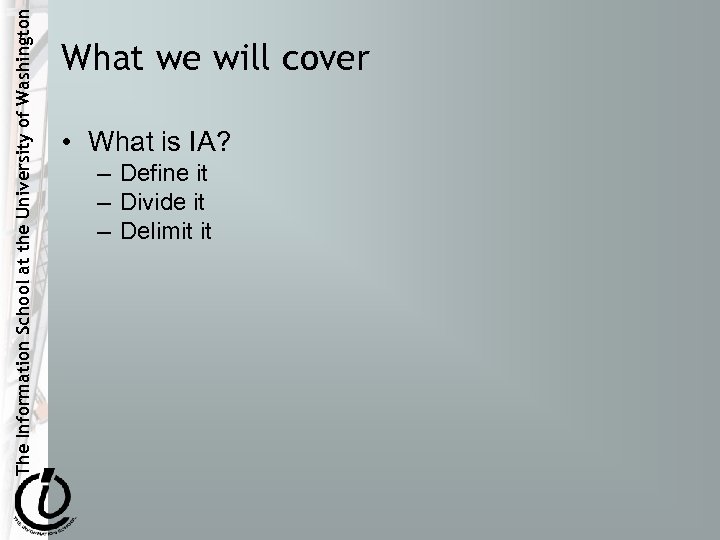 The Information School at the University of Washington What we will cover • What