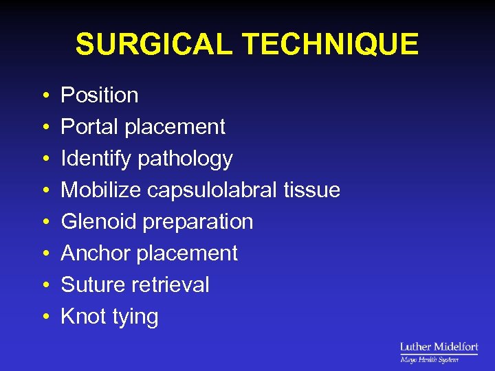 SURGICAL TECHNIQUE • • Position Portal placement Identify pathology Mobilize capsulolabral tissue Glenoid preparation