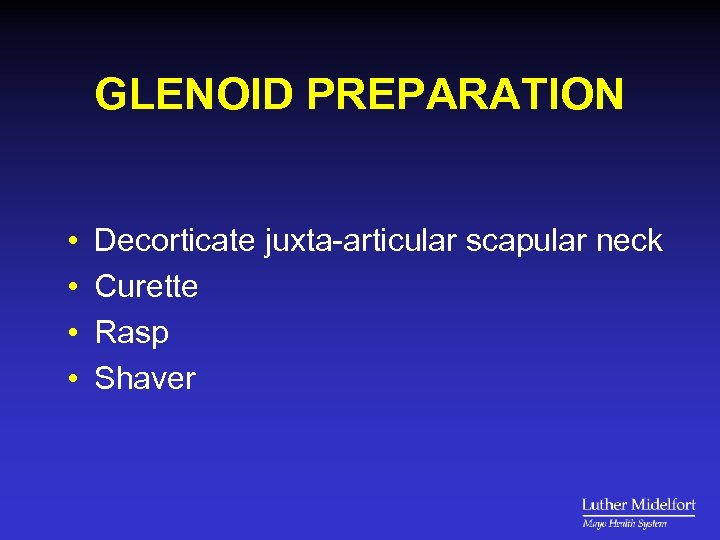 GLENOID PREPARATION • • Decorticate juxta-articular scapular neck Curette Rasp Shaver 