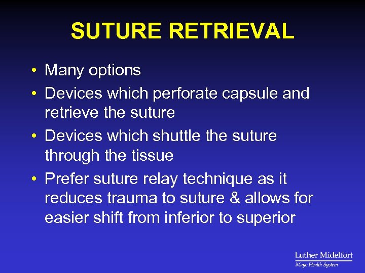 SUTURE RETRIEVAL • Many options • Devices which perforate capsule and retrieve the suture