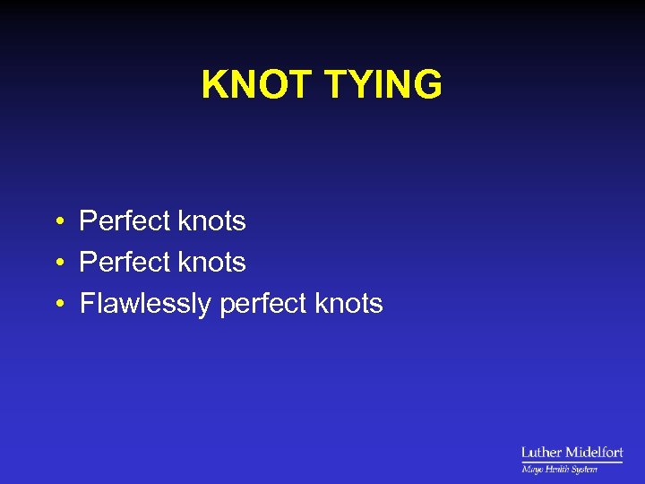 KNOT TYING • Perfect knots • Flawlessly perfect knots 