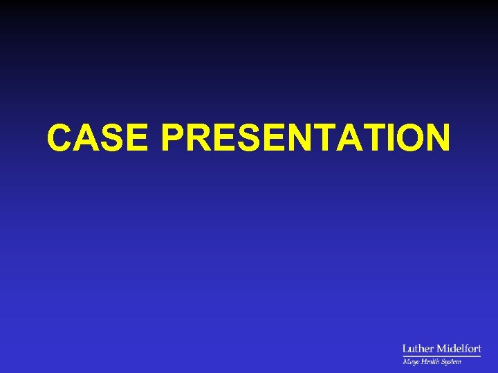 CASE PRESENTATION 