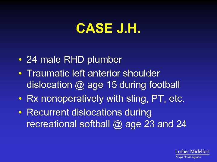 CASE J. H. • 24 male RHD plumber • Traumatic left anterior shoulder dislocation