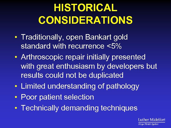 HISTORICAL CONSIDERATIONS • Traditionally, open Bankart gold standard with recurrence <5% • Arthroscopic repair