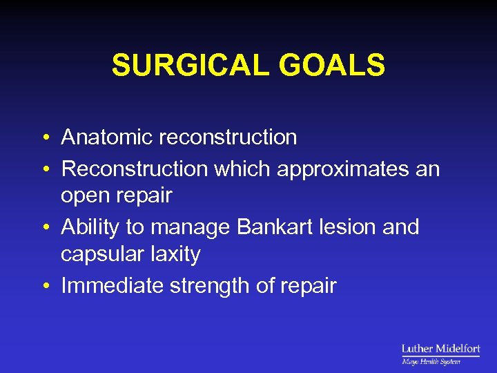 SURGICAL GOALS • Anatomic reconstruction • Reconstruction which approximates an open repair • Ability