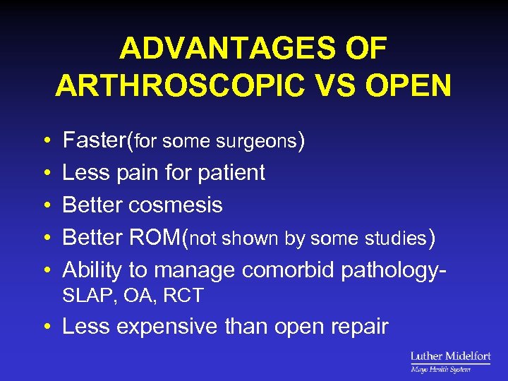 ADVANTAGES OF ARTHROSCOPIC VS OPEN • • • Faster(for some surgeons) Less pain for