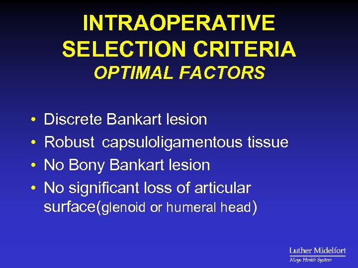 INTRAOPERATIVE SELECTION CRITERIA OPTIMAL FACTORS • • Discrete Bankart lesion Robust capsuloligamentous tissue No