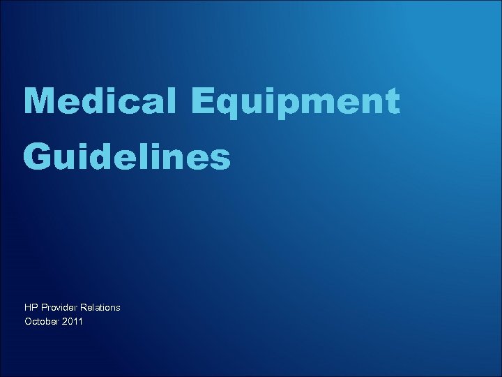 Medical Equipment Guidelines HP Provider Relations October 2011 