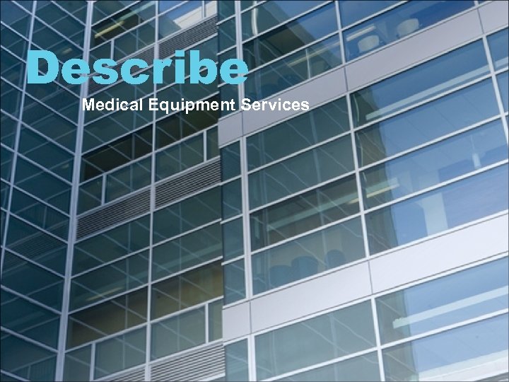 Describe Medical Equipment Services 