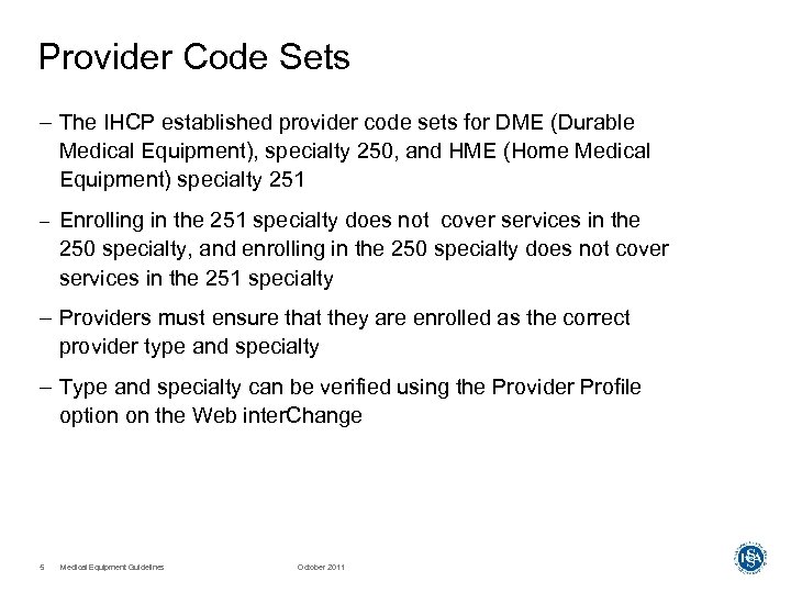 Provider Code Sets – The IHCP established provider code sets for DME (Durable Medical