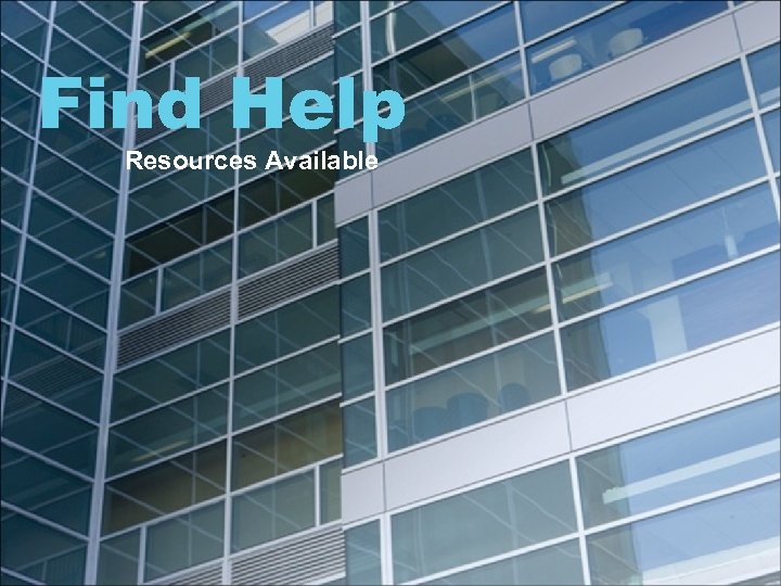 Find Help Resources Available 