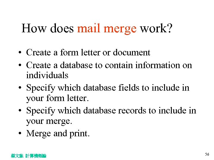 How does mail merge work? • Create a form letter or document • Create