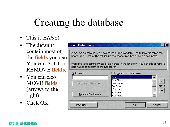 Creating the database • This is EASY! • The defaults contain most of the