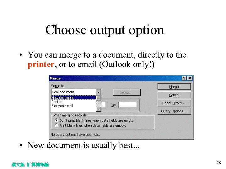 Choose output option • You can merge to a document, directly to the printer,