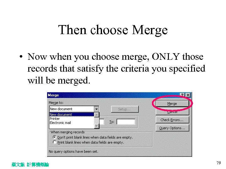 Then choose Merge • Now when you choose merge, ONLY those records that satisfy