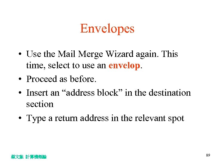 Envelopes • Use the Mail Merge Wizard again. This time, select to use an