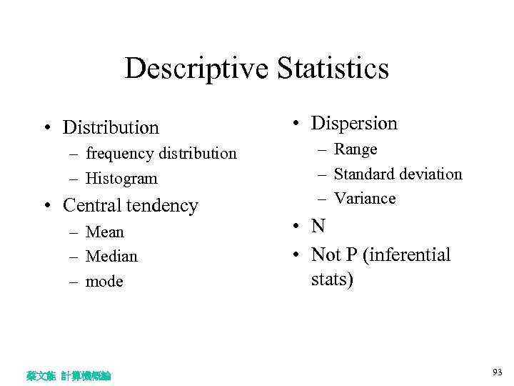 Descriptive Statistics • Distribution – frequency distribution – Histogram • Central tendency – Mean