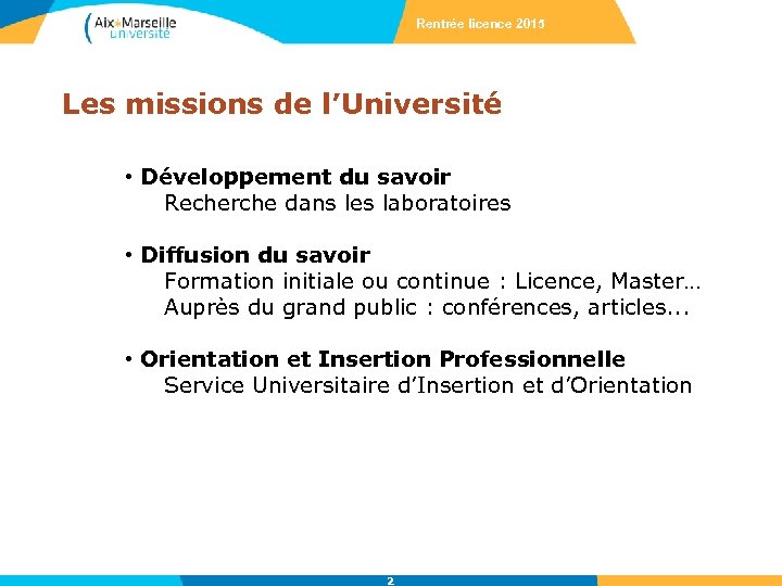 Rentrée licence 2015 Les missions de l’Université • Développement du savoir Recherche dans les