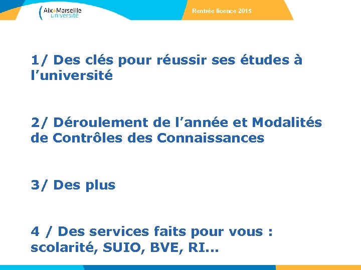 Rentrée licence 2015 1/ Des clés pour réussir ses études à l’université 2/ Déroulement