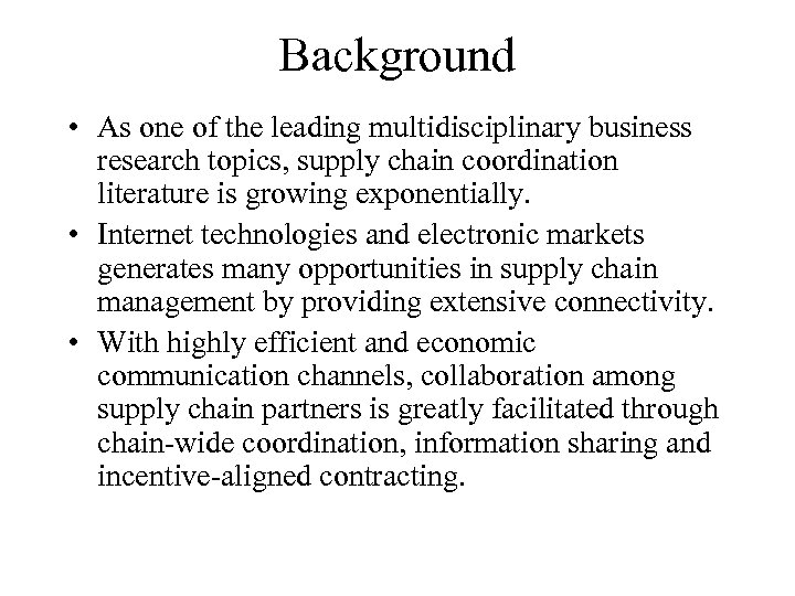 Background • As one of the leading multidisciplinary business research topics, supply chain coordination