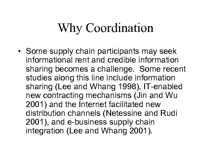 Why Coordination • Some supply chain participants may seek informational rent and credible information