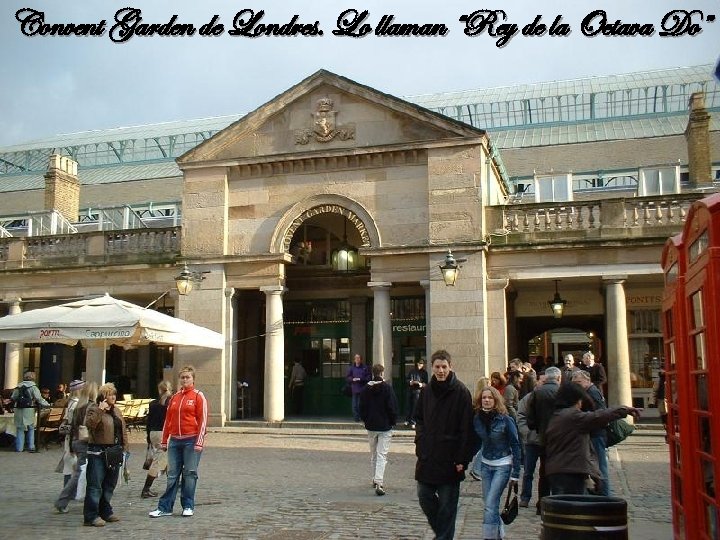Convent Garden de Londres. Lo llaman “Rey de la Octava Do” 