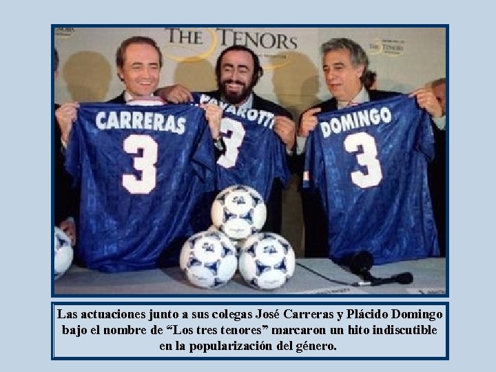 Las actuaciones junto a sus colegas José Carreras y Plácido Domingo bajo el nombre