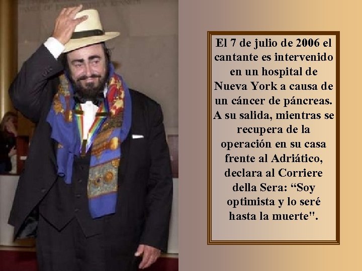 El 7 de julio de 2006 el cantante es intervenido en un hospital de